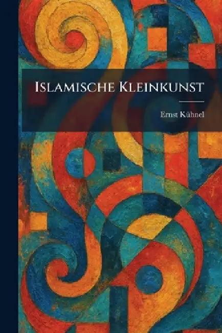 Islamische Kleinkunst (English, Ernst Kã1/4hnel)