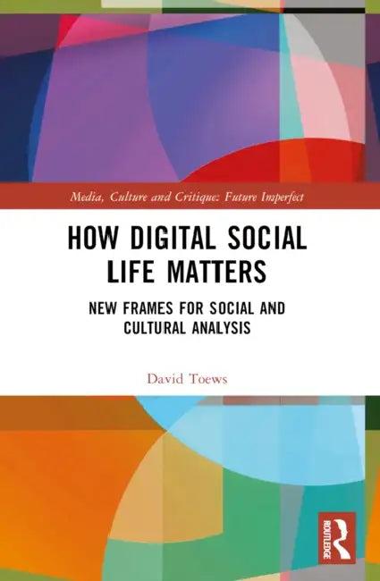 How Digital Social Life Matters (English, David Toews)