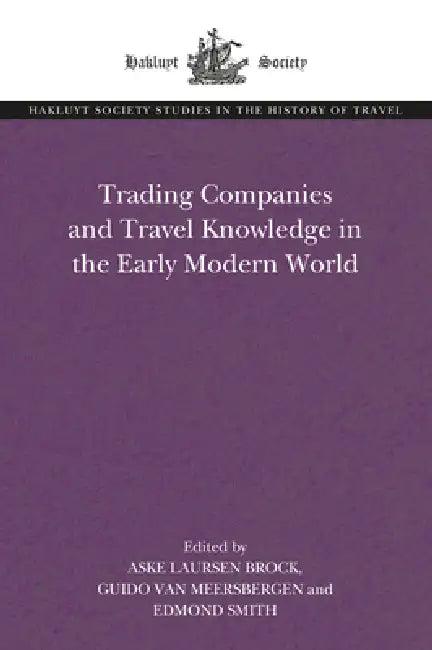 Trading Companies and Travel Knowledge in the Early Modern World (English, Aske Laursen Brock | Guido Van Meersbergen | Edmond Smith)