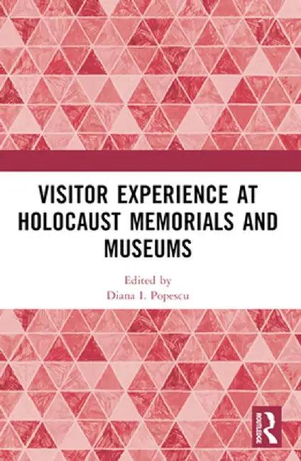 Visitor Experience at Holocaust Memorials and Museums (English, Diana I. Popescu)