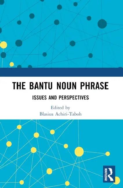The Bantu Noun Phrase (English, Blasius Achiri-Taboh)
