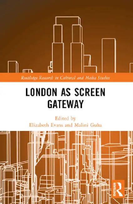 London as Screen Gateway (English, Elizabeth Evans | Malini Guha)