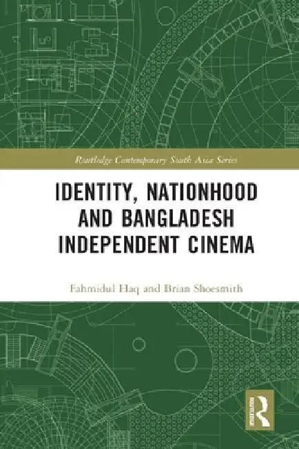 Identity, Nationhood and Bangladesh Independent Cinema (English, Fahmidul Haq | Brian Shoesmith)