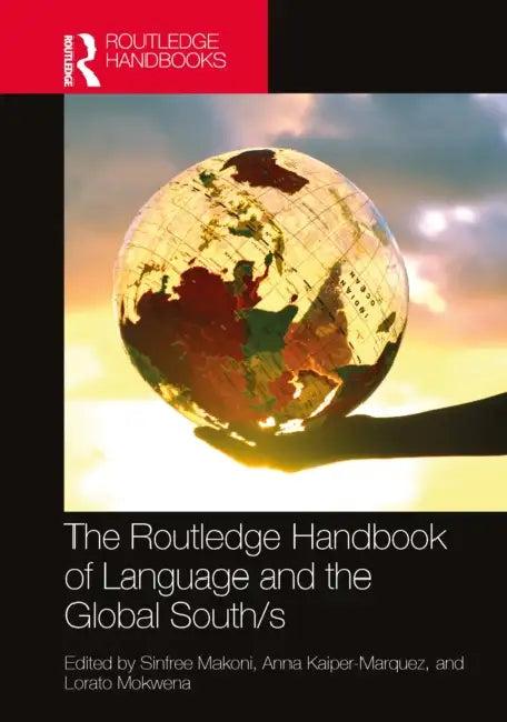 The Routledge Handbook of Language and the Global South/S (English, Sinfree Makoni | Anna Kaiper-Marquez | Lorato Mokwena)