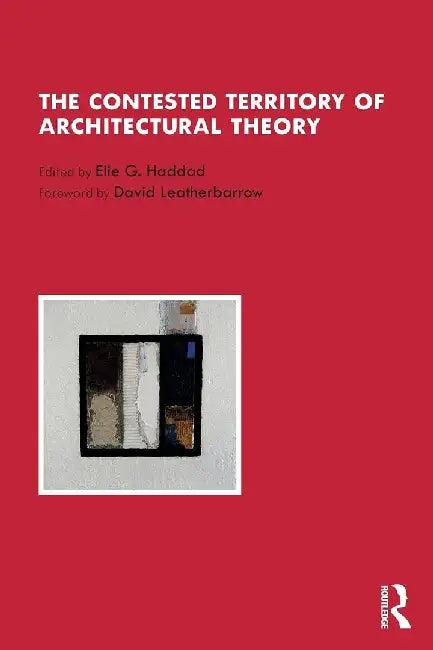 The Contested Territory of Architectural Theory (English, Elie G. Haddad)