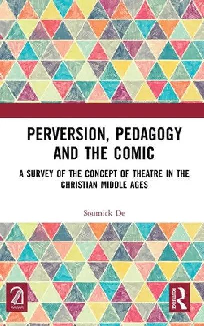 Perversion, Pedagogy and the Comic (English, Soumick de)