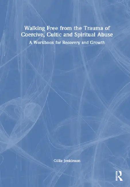 Walking Free From The Trauma Of Coercive, Cultic And Spiritual Abuse (English, Gillie Jenkinson)