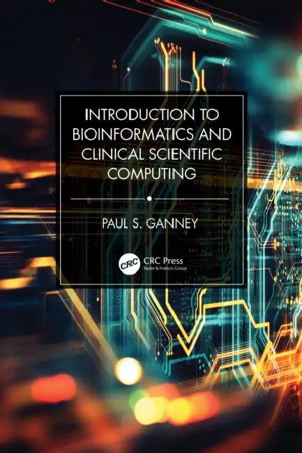 Introduction to Bioinformatics and Clinical Scientific Computing (English, Paul S. Ganney)