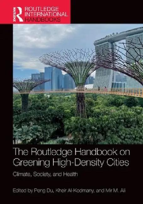 The Routledge Handbook on Greening High-Density Cities (English, Peng Du | Kheir Al-Kodmany | Mir M. Ali)