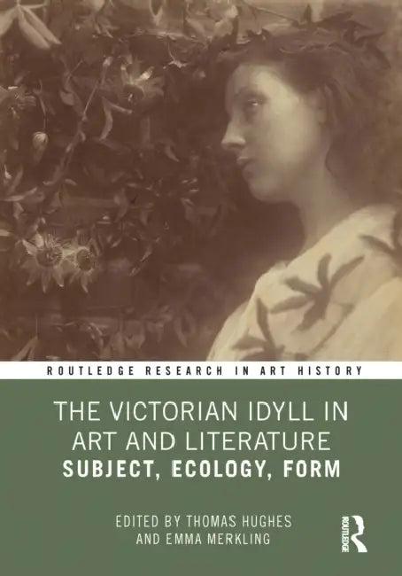The Victorian Idyll in Art and Literature (English, Hughes Thomas | Emma Merkling)