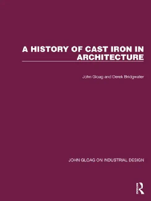 A History of Cast Iron in Architecture (English, John Gloag | Derek Bridgwater)