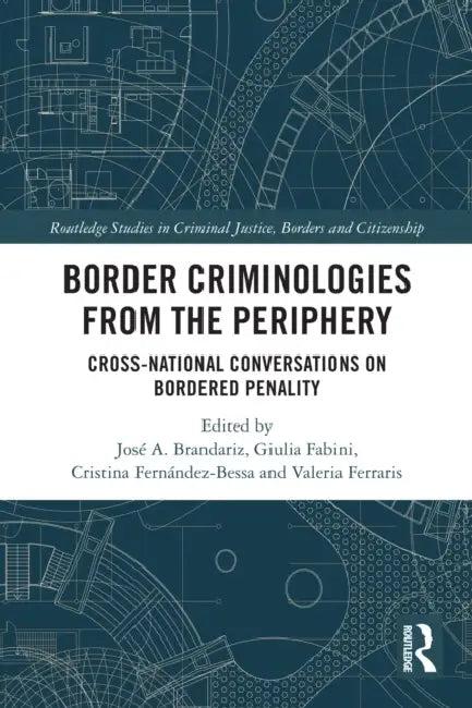 Border Criminologies from the Periphery (English, José A. Brandariz | Giulia Fabini | Cristina Fernández-Bessa)