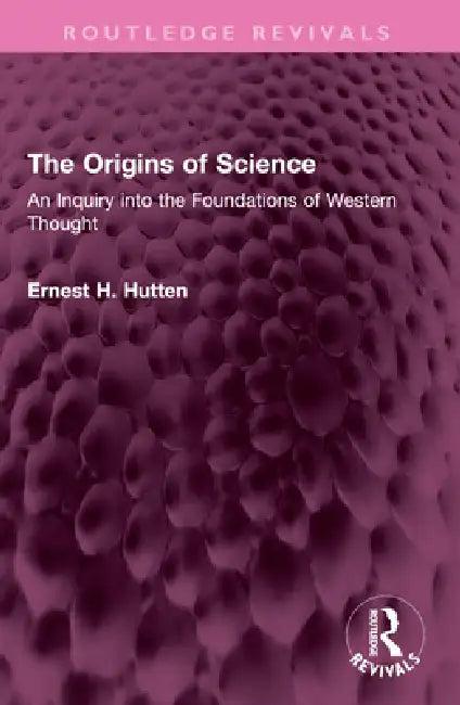 The Origins of Science (English, Ernest H. Hutten)