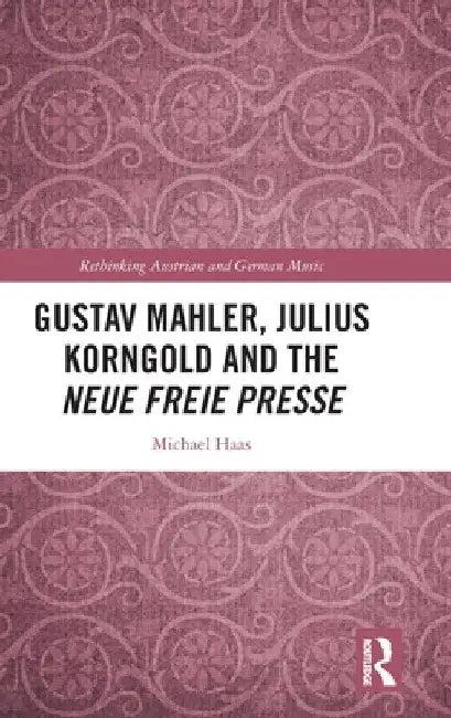 Gustav Mahler, Julius Korngold and the Neue Freie Presse (English, Michael Haas)