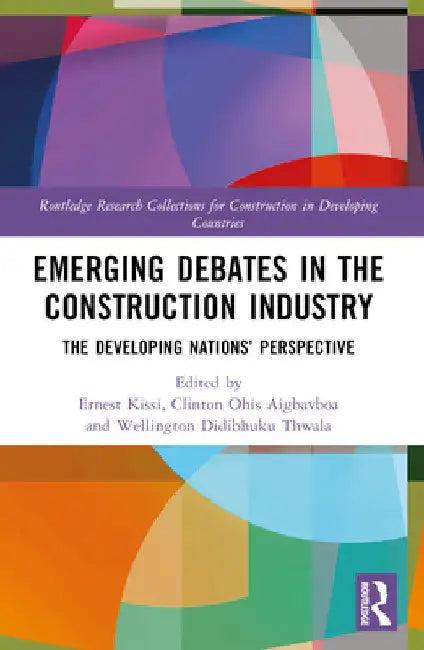 Emerging Debates in the Construction Industry (English, Ernest Kissi | Clinton Aigbavboa | Didibhuku Wellington Thwala)