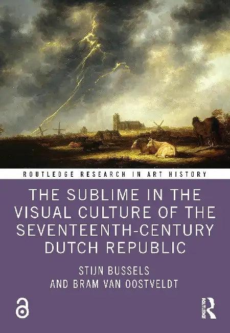 The Sublime in the Visual Culture of the Seventeenth-Century Dutch Republic (English, Bussels Stijn | Bram Van Oostveldt)