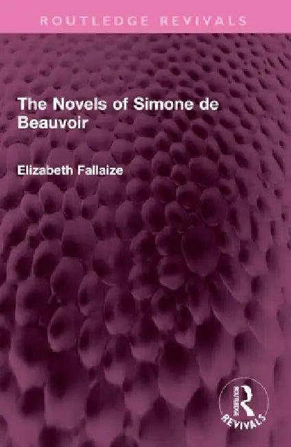 The Novels of Simone de Beauvoir (English, Elizabeth Fallaize)