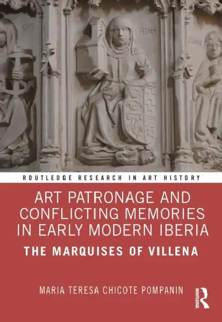 Art Patronage and Conflicting Memories in Early Modern Iberia (English, Maria Teresa Chicote Pompanin)