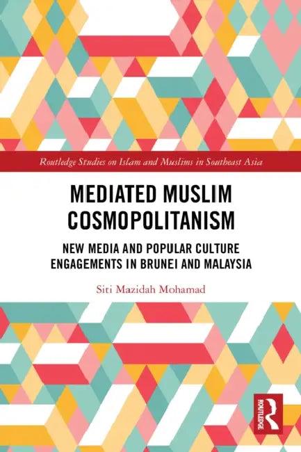 Mediated Muslim Cosmopolitanism (English, Siti Mazidah Mohamad)
