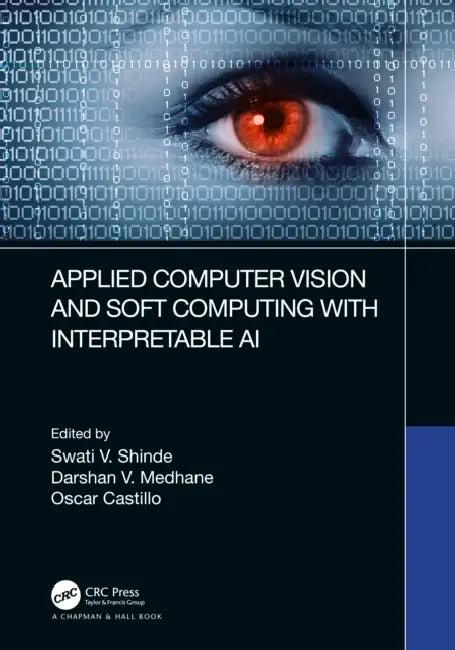 Applied Computer Vision and Soft Computing with Interpretable AI (English, Swati V. Shinde | Darshan V. Medhane | Oscar Castillo)