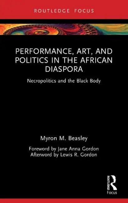 Performance, Art, and Politics in the African Diaspora (English, Myron M. Beasley)