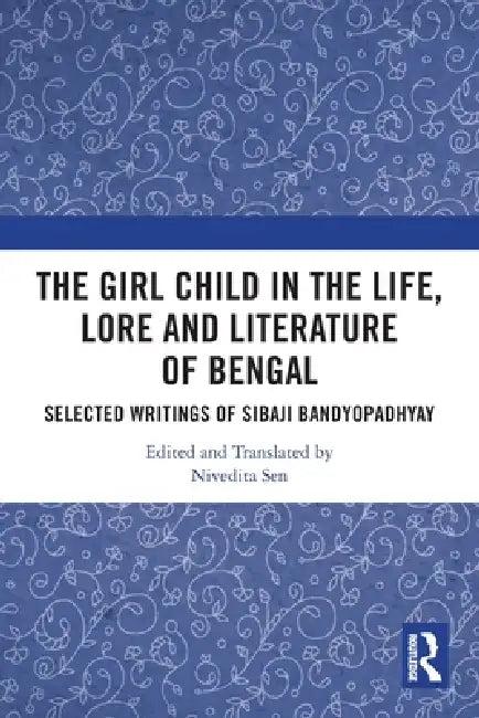 The Girl Child in the Life, Lore and Literature of Bengal (English, Nivedita Sen)