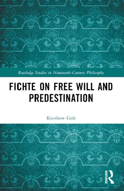 Fichte on Free Will and Predestination (English, Kienhow Goh)