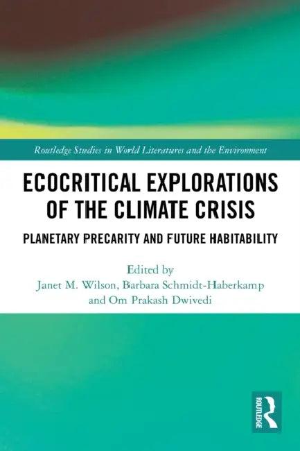 Ecocritical Explorations of the Climate Crisis (English, Janet M. Wilson | Barbara Schmidt-Haberkamp | Om Prakash Dwivedi)