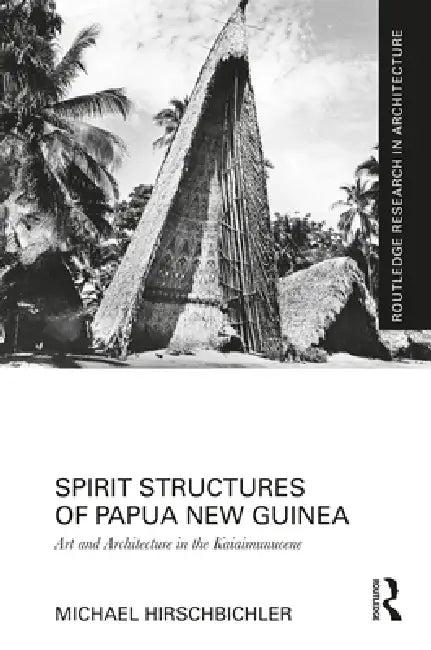 Spirit Structures of Papua New Guinea (English, Michael Hirschbichler)