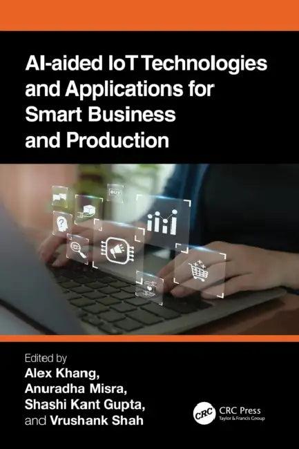 AI-Aided IoT Technologies and Applications for Smart Business and Production (English, Alex Khang | Anuradha Misra | Shashi Kant Gupta)