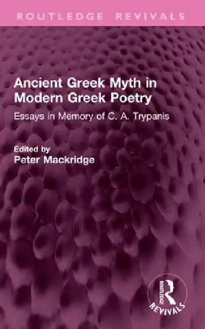 Ancient Greek Myth in Modern Greek Poetry (English, Peter Mackridge)