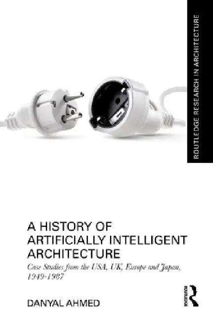 A History of Artificially Intelligent Architecture (English, Danyal Ahmed)