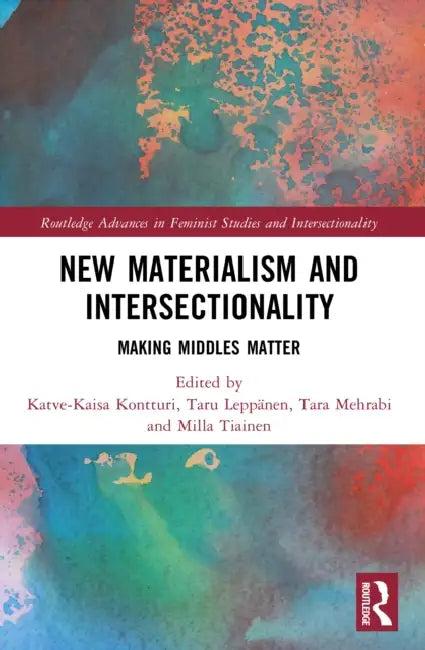 New Materialism and Intersectionality (English, Katve-Kaisa Kontturi | Taru Leppänen | Tara Mehrabi)