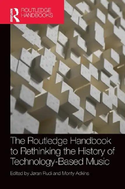 The Routledge Handbook to Rethinking the History of Technology-Based Music (English, Jøran Rudi | Monty Adkins)