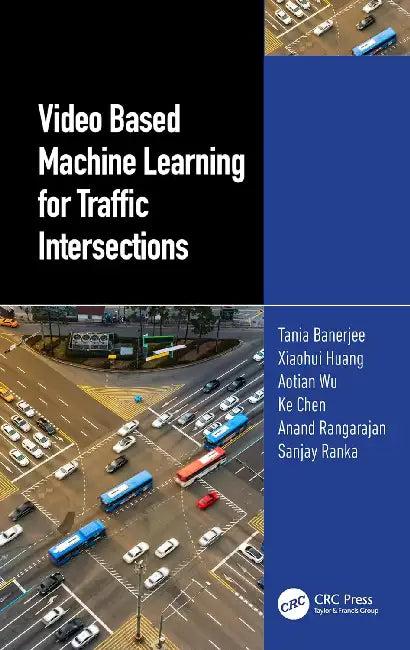 Video Based Machine Learning for Traffic Intersections (English, Banerjee Tania | Xiaohui Huang | Aotian Wu)