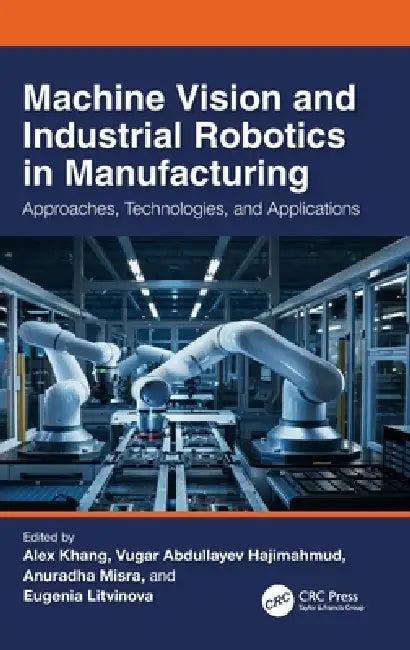 Machine Vision and Industrial Robotics in Manufacturing (English, Alex Khang | Vugar Abdullayev Hajimahmud | Anuradha Misra)