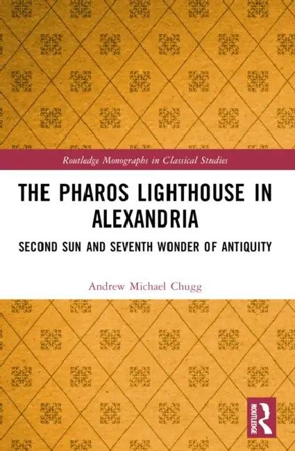 The Pharos Lighthouse in Alexandria (English, Andrew Michael Chugg)