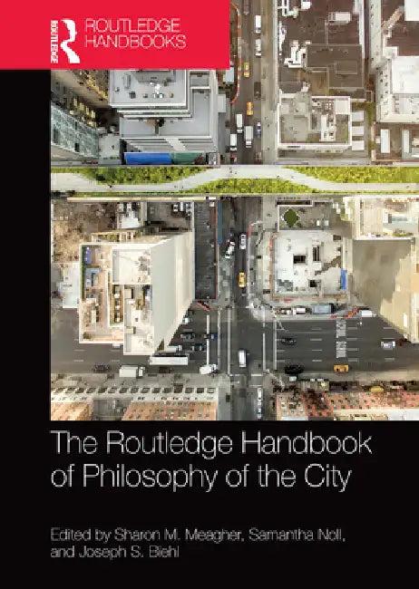 The Routledge Handbook of Philosophy of the City (English, Sharon M. Meagher | Samantha Noll | Joseph S. Biehl)