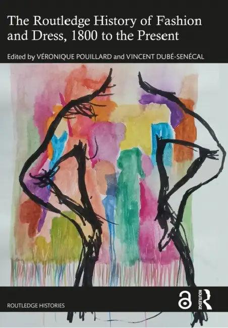 The Routledge History of Fashion and Dress, 1800 to the Present (English, Veronique Pouillard | Vincent Dubé-Senécal)