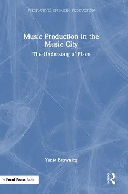 Music Production in the Music City (English, Yanto Browning)