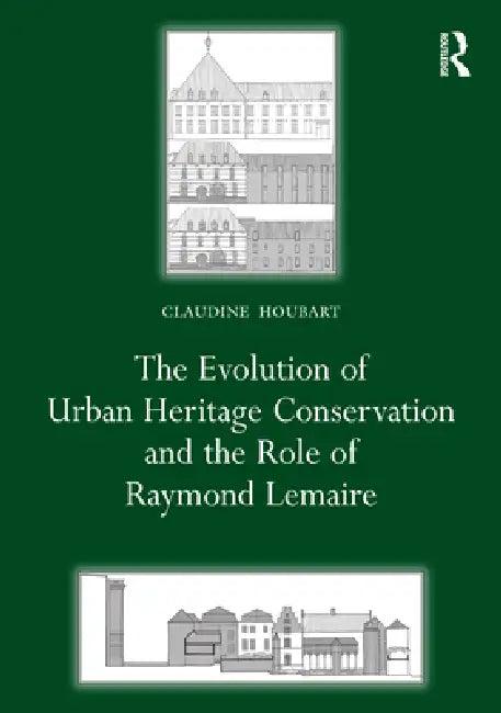 The Evolution of Urban Heritage Conservation and the Role of Raymond Lemaire (English, Claudine Houbart)