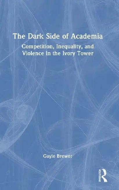 The Dark Side of Academia (English, Gayle Brewer)