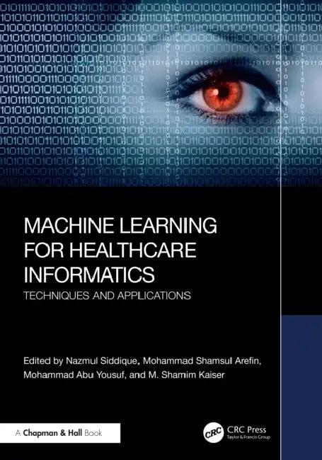 Machine Learning for Healthcare Informatics (English, Nazmul Siddique | Mohammad Shamsul Arefin | Mohammad Abu Yousuf)