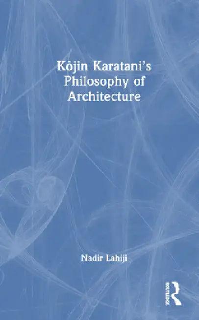 Kojin Karatani's Philosophy of Architecture (English, Nadir Lahiji)