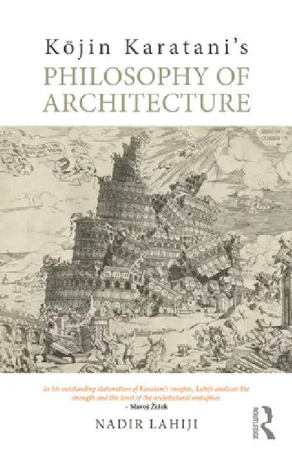Kōjin Karatani’s Philosophy of Architecture (English, Nadir Lahiji)
