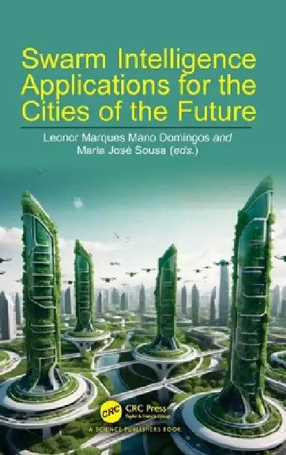 Swarm Intelligence Applications for the Cities of the Future (English, Leonor Marques Mano Domingos | Maria José Sousa)