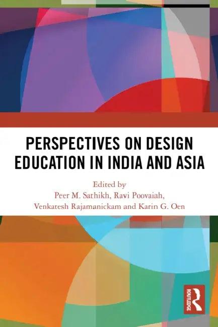 Perspectives on Design Education in India and Asia (English, Peer M. Sathikh | Ravi Poovaiah | Venkatesh Rajamanickam)