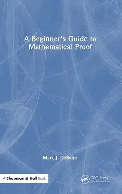 A Beginner's Guide to Mathematical Proof (English, Mark J. Debonis)