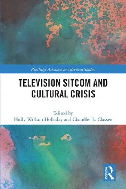 Television Sitcom and Cultural Crisis (English, Holly Willson Holladay | Chandler L. Classen)