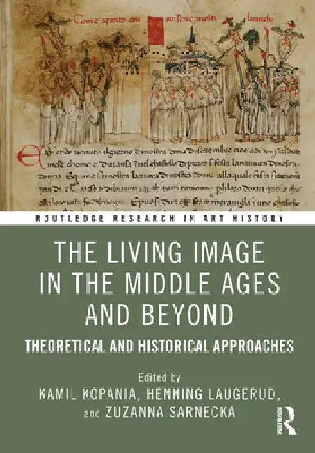 The Living Image in the Middle Ages and Beyond (English, Kamil Kopania | Henning Laugerud | Zuzanna Sarnecka)